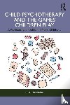 Maroudas, Celine - Child Psychotherapy and the Games Children Play