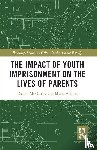 McCarthy, Daniel (Department of Sociology, Adams, Maria (Department of Sociology - The Impact of Youth Imprisonment on the Lives of Parents