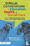 Edwards, Becky, Smethurst, Chris - Difficult Conversations in Education, Health and Social Care