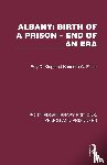 King, Roy D. (Roy King is Emeritus Professor of Criminology and Criminal Justice at Cambridge Institute of Criminology .), Elliott, Kenneth W. - Albany: Birth of a Prison – End of an Era