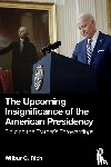 Rich, Wilbur C. - The Upcoming Insignificance of the American Presidency
