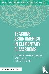 Rodriguez, Noreen Naseem (Michigan State University, An, Sohyun (Kennesaw State University, Kim, Esther June (William & Mary School of Education - Teaching Asian America in Elementary Classrooms