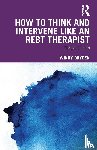 Dryden, Windy (Goldsmiths - How to Think and Intervene Like an REBT Therapist