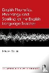 Bauer, Laurie - English Phonetics, Phonology and Spelling for the English Language Teacher