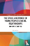 Holt, Louise - The Space and Power of Young People's Social Relationships