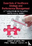 Langabeer, James R., Champagne-Langabeer, Tiffany - Essentials of Healthcare Strategy and Performance Management