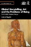 McGleughlin, Jade - Clinical Storytelling, Art and the Problems of Being