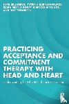 Bruyninx, Lieve, Barnes-Holmes, Yvonne, McEnteggart, Ciara, Vleugel, Marjolein - Practicing Acceptance and Commitment Therapy with Head and Heart