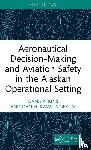 Atkins, Dana, Adjekum, Daniel Kwasi - Aeronautical Decision-Making and Aviation Safety in the Alaskan Operational Setting