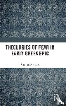 Romano, Carman - Theologies of Fear in Early Greek Epic