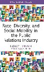 Bridgen, Elizabeth, Zeler, Ileana - Race, Diversity, and Social Mobility in the Public Relations Industry