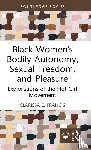 Francis, Clarissa E. - Black Women’s Bodily Autonomy, Sexual Freedom, and Pleasure