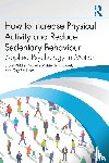 Biddle, Stuart, Mutrie, Nanette, Gorely, Trish, Faulkner, Guy - How to Increase Physical Activity and Reduce Sedentary Behaviour