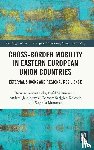 Komornicki, Tomasz (Maria Curie-Sklodowska University, Wisniewski, Rafal, Jakubowski, Andrzej (Maria Curie-Sklodowska University, Szejgiec-Kolenda, Barbara - Cross-Border Mobility in Eastern European Union Countries