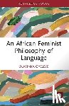 Oyeleye, Olayinka - An African Feminist Philosophy of Language