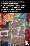  - Contemplative Practices and Acts of Resistance in Higher Education