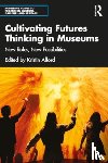  - Cultivating Futures Thinking in Museums