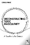 Perez, Carlos - Deconstructing Toxic Masculinity