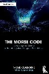 Claiborne, Vickie, Morse, Peter - The Morse Code: Decoding the Career of Iconic Lighting Designer Peter Morse