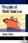 Collins, David - Principles of World Trade Law