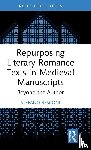 Resconi, Stefano - Repurposing Literary Romance Texts in Medieval Manuscripts