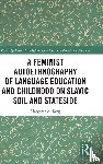 Berg, Margaret A. - A Feminist Autoethnography of Language Education and Childhood on Slavic Soil and Stateside
