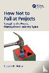 Maley, Claude H. - How Not to Fail at Projects