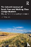 McNamee, Ty C. - The Cultural Journeys of Rural, Poor and Working-Class College Students