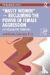 Zuckerman, Ph.D. - “Nasty Women” — Reclaiming the Power of Female Aggression