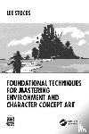 Stocks, Lee - Foundational Techniques for Mastering Environment and Character Concept Art