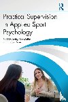 McCarthy, Paul, Moffat, Zoe, Burns, Lindsey - Practical Supervision in Applied Sport Psychology