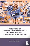 Haney, Brooke M. - A History of Intimacy Professionals in Entertainment