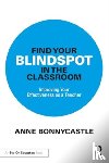 Bonnycastle, Anne - Find Your Blindspot in the Classroom