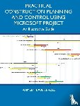 Abdel Aziz, Ahmed M. - Practical Construction Planning and Control Using Microsoft Project