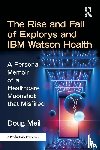 Meil, Doug - The Rise and Fall of Explorys and IBM Watson Health