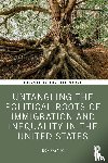 Hayduk, Ron - Untangling the Political Roots of Immigration and Inequality in the United States