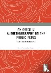 Gonzalez Suero, Anna - An Artistic Autoethnography on the Public Fetus