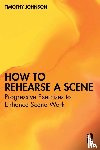 Johnson, Timothy - How to Rehearse a Scene
