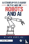 Mitchell, Oliver - A Startup Field Guide in the Age of Robots and AI
