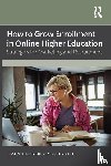 Thackaberry-Voinovich, Sasha - How to Grow Enrollment in Online Higher Education