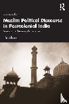 Ahmed, Hilal - Muslim Political Discourse in Postcolonial India