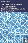 Monteiro, Marilyn J. - A Clinician’s Guide to Delivering Neuro-Informed Care