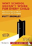 Bromley, Matt - Why School Doesn’t Work for Every Child