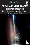 Pike, Shane - AI, AR, and VR in Theatre and Performance