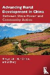 Xin, Shengxi, Gallent, Nick (University College London, Zhang, Li - Advancing Rural Development in China - Between State Power and Community Action