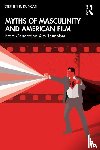 Duncan, Stephen R. - Myths of Masculinity and American Film