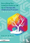 van der Meulen, Tamsyn, Stein, Tarcila, Williams, David, Charman, William - Everything You Need to Know to Set Up a Therapeutic Alternative Provision
