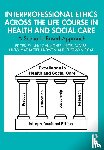  - Interprofessional Ethics Across the Life Course in Health and Social Care