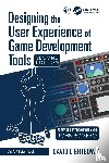 Lightbown, David - Designing the User Experience of Game Development Tools
