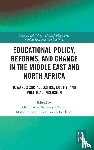  - Educational Policy, Reforms, and Change in the Middle East and North Africa